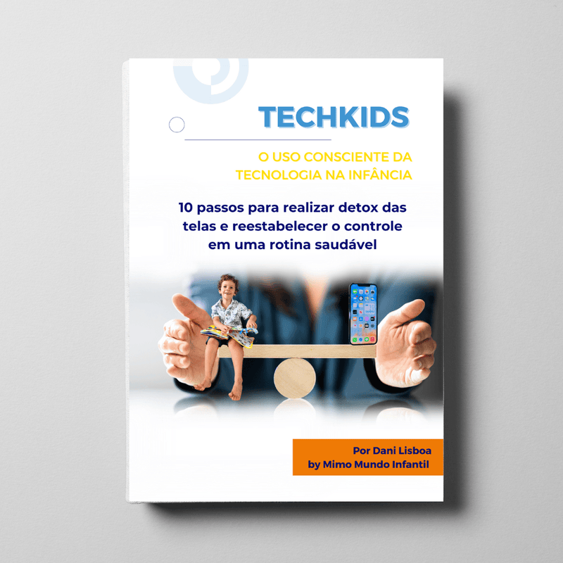 E-book TechKids - O uso consciente da tecnologia na infância - 10 passos para realizar o detox das telas e reestabelecer uma rotina saudável - Mimo Mundo Infantil